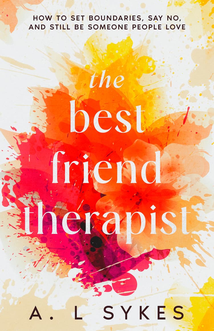 The Best Friend Therapist: How to set boundaries, say no, and still be someone people love